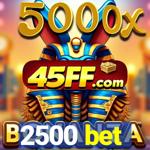 2500 bet